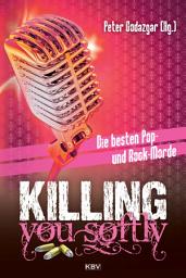 Icon image Killing You Softly: Die besten Pop- und Rock-Morde