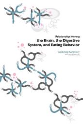 Icon image Relationships Among the Brain, the Digestive System, and Eating Behavior: Workshop Summary