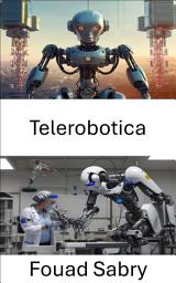 Icon image Telerobotica: Esplorazione dell'interazione e del controllo a distanza nella robotica moderna