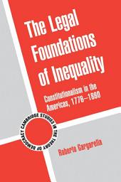 Icon image The Legal Foundations of Inequality: Constitutionalism in the Americas, 1776–1860