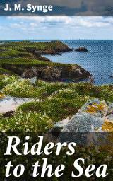 Icon image Riders to the Sea: An Irish Tragedy of Grief and Resilience