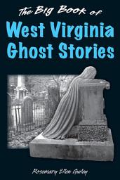 Icon image The Big Book of West Virginia Ghost Stories