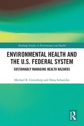 Icon image Environmental Health and the U.S. Federal System: Sustainably Managing Health Hazards