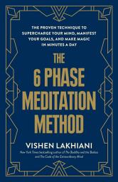 Icon image The 6 Phase Meditation Method: The Proven Technique to Supercharge Your Mind, Manifest Your Goals, and Make Magic in Minutes a Day