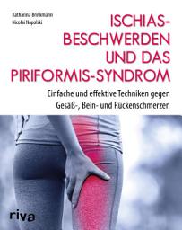 Icon image Ischiasbeschwerden und das Piriformis-Syndrom: Einfache und effektive Techniken gegen Gesäß-, Bein- und Rückenschmerzen