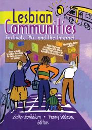 Icon image Lesbian Communities: Festivals, RVs, and the Internet