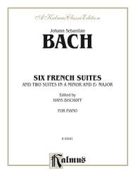 Icon image Six French Suites and Two Suites in A Minor and E-flat Minor: For Piano