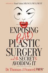 Icon image Exposing Bad Plastic Surgery: and the Secret to Avoiding It