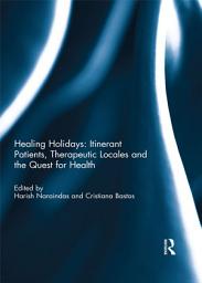 Icon image Healing Holidays: Itinerate Patients, Theraputic Locales and the Quest for Health