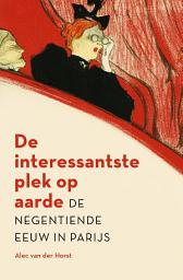 Icon image De interessantste plek op aarde: De negentiende eeuw in Parijs