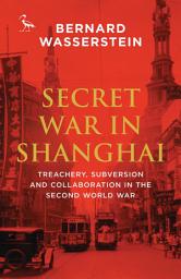 Icon image Secret War in Shanghai: Treachery, Subversion and Collaboration in the Second World War