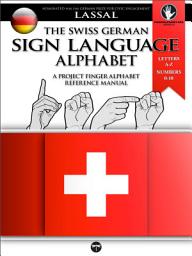 Icon image The Swiss German Sign Language Alphabet – A Project FingerAlphabet Reference Manual: Letters A-Z, Numbers 0-10, Two Viewing Angles