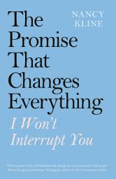 Icon image The Promise That Changes Everything: I Won’t Interrupt You