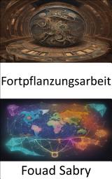 Icon image Fortpflanzungsarbeit: Fortpflanzungsarbeit, unsere Welt nähren, das Unsichtbare wertschätzen