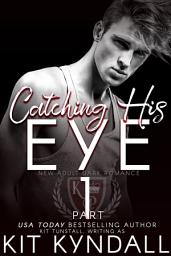 Icon image Catching His Eye, Part 1: New Adult Dark Romance