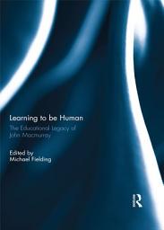 Icon image Learning to be Human: The Educational Legacy of John MacMurray