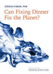 Icon image Can Fixing Dinner Fix the Planet?