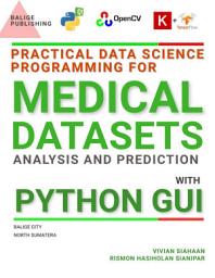 Icon image Practical Data Science Programming for Medical Datasets Analysis and Prediction with Python GUI