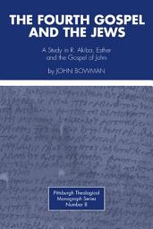 Icon image The Fourth Gospel and the Jews: A Study in R. Akiba, Esther, and the Gospel of John