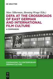 Icon image DEFA at the Crossroads of East German and International Film Culture: A Companion