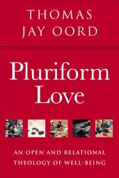 Icon image Pluriform Love: An Open and Relational Theology of Well-Being