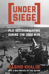 Icon image Under Siege: PLO Decisionmaking During the 1982 War