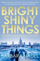 Icon image Bright Shiny Things: From the author of the Inspector Ikmen series, inspiration for the BBC's THE TURKISH DETECTIVE