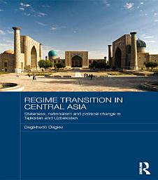 Icon image Regime Transition in Central Asia: Stateness, Nationalism and Political Change in Tajikistan and Uzbekistan