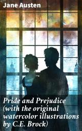 Icon image Pride and Prejudice (with the original watercolor illustrations by C.E. Brock): An Illustrated Classic: Love, Class, and Society in Regency England