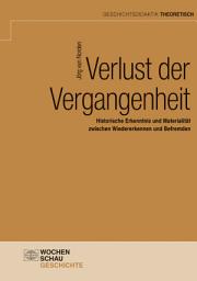 Icon image Verlust der Vergangenheit: Historische Erkenntnis und Materialität zwischen Wiedererkennen und Befremden