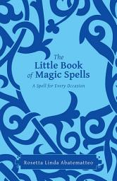 Icon image The Little Book of Magic Spells: A Spell for Every Occasion