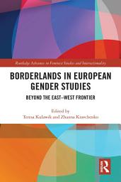 Icon image Borderlands in European Gender Studies: Beyond the East–West Frontier