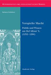 Icon image Verspielte Macht: Politik und Wissen am Hof Alfons’ X. (1252-1284)