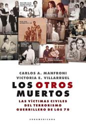 Icon image Los otros muertos: Las víctimas civiles del terrorismo guerrillero de los 70