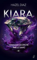 Image de l'icône Kiara, diamant écorché par le sang - Tome 3