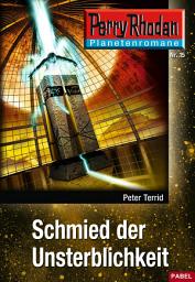 Icon image Planetenroman 15: Schmied der Unsterblichkeit: Ein abgeschlossener Roman aus dem Perry Rhodan Universum