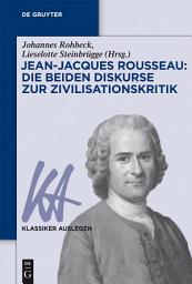 Icon image Jean-Jacques Rousseau: Die beiden Diskurse zur Zivilisationskritik