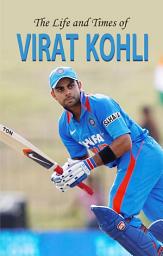 Icon image The Life & Times of Virat Kohli: THE LIFE & TIMES OF VIRAT KOHLI by ARVIND SHAH: Exploring the Journey of a Cricket Legend