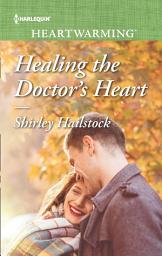 Icon image Healing The Doctor's Heart (Mills & Boon Heartwarming)