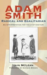 Icon image Adam Smith, Radical and Egalitarian: An Interpretation for the 21st Century