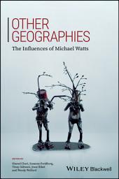 Icon image Other Geographies: The Influences of Michael Watts