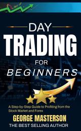 Icon image Day Trading for Beginners: A Step-by-Step Guide to Profiting from the Stock Market and Forex