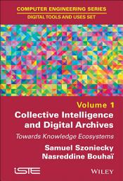 Icon image Collective Intelligence and Digital Archives: Towards Knowledge Ecosystems