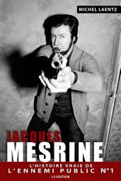 Icon image Jacques Mesrine: L'histoire vraie de l'ennemi public numéro un