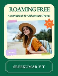 Icon image Roaming Free: A Handbook for Adventure Travel