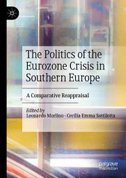 Icon image The Politics of the Eurozone Crisis in Southern Europe: A Comparative Reappraisal