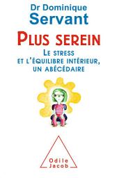 Icon image Plus serein: Le stress et l’équilibre intérieur, un abécédaire