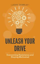 Icon image Unleash Your Drive: Overcoming Resistance and Staying Motivated