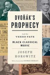 Icon image Dvorak's Prophecy: And the Vexed Fate of Black Classical Music