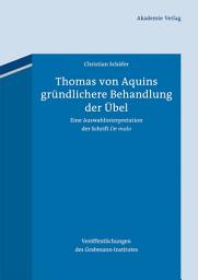 Icon image Thomas von Aquins gründlichere Behandlung der Übel: Eine Auswahlinterpretation der Schrift "De malo"